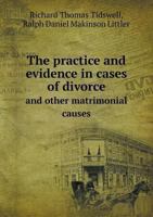 The Practice and Evidence in Cases of Divorce and Other Matrimonial Causes 5518859899 Book Cover