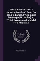 Personal Narrative of a Journey Over-Land from the Bank to Barnes, by an Inside Passenger [W. Jerdan]. to Which Is Appended, a Model for a Magazine 1340965690 Book Cover