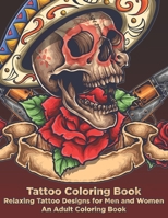 Tattoo Coloring Book - Relaxing Tattoo Designs for Men and Women - An Adult Coloring Book 1082443271 Book Cover