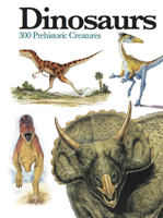 Dinosaurs: 300 Prehistoric Creatures 1782743847 Book Cover