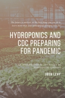 Hydroponics and Cdc Preparing For Pandemic: The Ultimate Beginners Guide to Building a Hydroponic System B085RPX7PK Book Cover