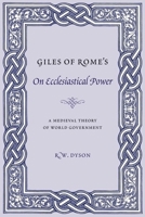 Giles of Rome's on Ecclesiastical Power: A Medieval Theory of World Government 0231128037 Book Cover
