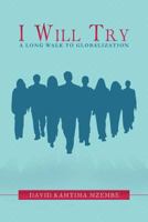 I Will Try: A Long Walk to Globalization 1483603628 Book Cover