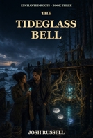 The Tideglass Bell: A Cozy Coastal Romantic Fantasy (Enchanted Roots) B0HCPDBXCK Book Cover