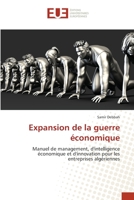 Expansion de la guerre économique: Manuel de management, d'intelligence économique et d'innovation pour les entreprises algériennes 6202551828 Book Cover