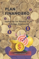 PLAN FINANCIERO: Gestión De Las Finanzas En La Estrategia Empresarial B0BKRZRK2F Book Cover