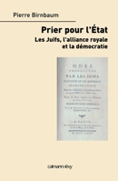 Priez pour l'état: Les Juifs, l'alliance royale et la démocratie 2702136257 Book Cover