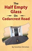 The Half Empty Glass On Cedarcrest Road 1481723383 Book Cover