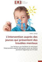 L'intervention auprès des jeunes qui présentent des troubles mentaux: Les facteurs qui facilitent et entravent l'intervention auprès des jeunes suivis ... (Omn.Univ.Europ.) 3841797547 Book Cover