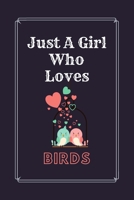 Just A Girl Who Loves Birds: Great Gift for Birds Lovers Journal Notebook | Funny Cute Birds Journal | Christmas/Holidays,Birthdays or Any gifts for ... for Writing & Journaling | 6 x 9 in 110 pages 1679455060 Book Cover