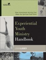 Experiential Youth Ministry Handbook: How Intentional Activity Can Make the Spiritual Stuff Stick (Youth Specialties) 0310255325 Book Cover