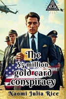 The $5 million gold card conspiracy: A Tale of Corruption, Crime, and the Fight for Immigrant Rights B0DYVDDZW7 Book Cover