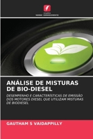 ANÁLISE DE MISTURAS DE BIO-DIESEL: DESEMPENHO E CARACTERÍSTICAS DE EMISSÃO DOS MOTORES DIESEL QUE UTILIZAM MISTURAS DE BIODIESEL 620562446X Book Cover