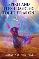 Spirit and Flesh Dancing Together as One 0692729240 Book Cover