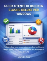 Guida utente di Quicken Classic Deluxe per Windows: Configurazione passo passo, categorizzazione intelligente, budget, report e risoluzione dei ... e senior [R65,29] (Italian Edition) B0GDQGBWHS Book Cover