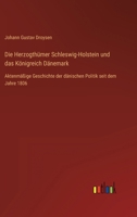Die Herzogth�mer Schleswig-Holstein und das K�nigreich D�nemark: Aktenm��ige Geschichte der d�nischen Politik seit dem Jahre 1806 3368435779 Book Cover
