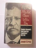 My Last Chance to Be a Boy: Theodore Roosevelt's South American Expedition of 1913-1914 081171098X Book Cover