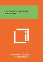 Origins Of Modern Sculpture 1258387131 Book Cover