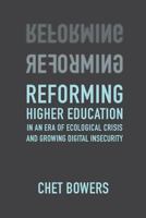 Reforming Higher Education: In an Era of Ecological Crisis and Growing Digital Insecurity 1940447232 Book Cover