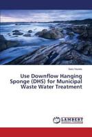 Use Downflow Hanging Sponge (DHS) for Municipal Waste Water Treatment 3659597457 Book Cover