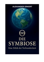 Die Symbiose: Eine Ethik der Verbundenheit (German Edition) 3695706767 Book Cover