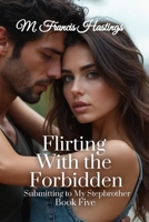 Flirting With the Forbidden: Submitting to My Stepbrother Book 5 1964125596 Book Cover