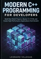 Modern C++ Programming for Developers: Build Real-World Projects, Master C++17/20, and Create High-Performance Applications from Scratch B0GWXKJ2Z7 Book Cover