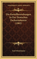 Die kartellbestrebungen in der deutschen zuckerindustrie 1141658828 Book Cover