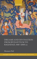 Dreams and Divination from Byzantium to Baghdad, 400-1000 Ce 0198871147 Book Cover