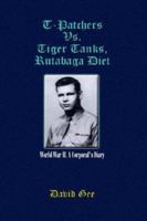 T-Patchers Vs. Tiger Tanks, Rutabaga Diet: World War II, a Corporal's Diary 1410719626 Book Cover