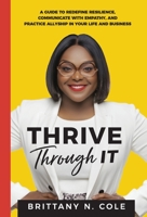 Thrive Through It: A Guide to Redefine Resilience, Communicate with Empathy, and Practice Allyship in Your Life and Business 1735474711 Book Cover