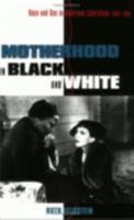 Motherhood in Black and White: Race and Sex in American Liberalism, 1930-1965 0801484383 Book Cover