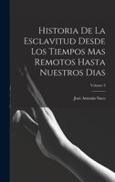 Historia De La Esclavitud Desde Los Tiempos Mas Remotos Hasta Nuestros Dias; Volume 3 1018001832 Book Cover