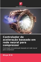 Controlador de aceleração baseado em rede neural para compressor (Portuguese Edition) 6208070686 Book Cover