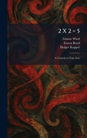 2 X 2 = 5: A Comedy in Four Acts 102525516X Book Cover