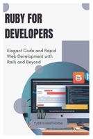 Ruby for Developers: Elegant Code and Rapid Web Development with Rails and Beyond B0FFY91MZF Book Cover
