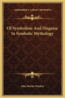 Of Symbolism And Disguise In Symbolic Mythology 1425305725 Book Cover