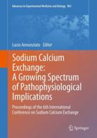 Sodium Calcium Exchange: A Growing Spectrum of Pathophysiological Implications: Proceedings of the 6th International Conference on Sodium Calcium Exchange 1489978216 Book Cover