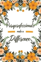 Paraprofessionals Make A Difference: 6x9" Lined Floral Notebook/Journal Appreciation Gift Idea For Paraprofessionals 1703912438 Book Cover