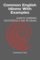 Common English Idioms With Examples: ALWAYS LEARNING SUCCESSFULLY with ALS Books B08YDQVWTQ Book Cover