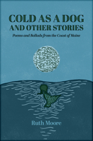 Cold as a Dog and Other Stories: The Poetry and Ballads of Ruth Moore 195214342X Book Cover