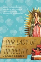 Our Lady of Infidelity: A Novel of Miracles 1628726946 Book Cover