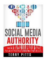 Social Media Authority: How to Establish Your Online Presence, Reach More People, Gain the Trust and Loyalty of Your Audience and Increase Revenue Using the Power of Social Media 1533119635 Book Cover