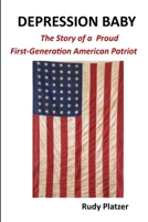 Depression Baby: The Story of a Proud First-Generation American Patriot 1716777992 Book Cover
