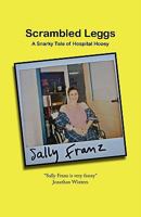 Scrambled Leggs...A Snarky Tale of Hospital Hooey 1439263930 Book Cover