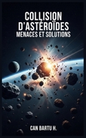 Collision D’astéroïdes: Menaces et Solutions (Asteroid Collision: Threats and Solutions) (French Edition) B0CWCRHZFP Book Cover
