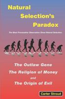 Natural Selection's Paradox: The Outlaw Gene, the Religion of Money, and the Origin of Evil 1419692747 Book Cover