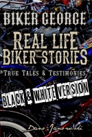 Biker George Real Life Biker Stories (BLACK & WHITE VERSION): True Tales & Testimonies B08NF1QRRD Book Cover