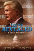 Trump Revealed: A Great President?: A Great President? 1979700494 Book Cover