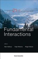 Fundamental Interactions: Proceedings of the 22nd Lake Winter Institute, Lake Louise, Alberta, Canada, 19-24 February 2007 9812566317 Book Cover